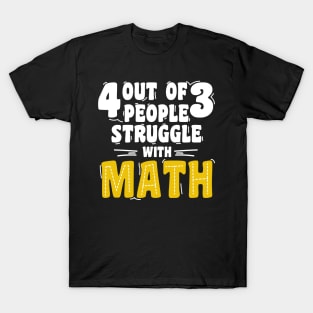 4 out of 3 people struggle with math T-Shirt